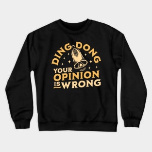 Ding Dong Your Opinion is Wrong - Sarcastic Funny Bell Crewneck Sweatshirt